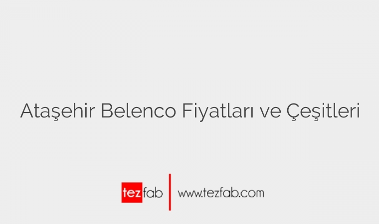 Ataşehir Belenco Fiyatları ve Çeşitleri