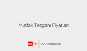 Mutfak Tezgahı Fiyatları