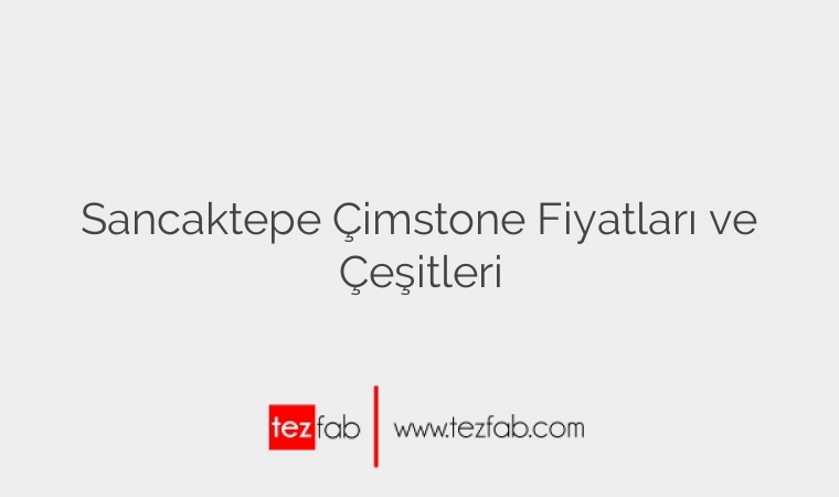 Sancaktepe Çimstone Fiyatları ve Çeşitleri