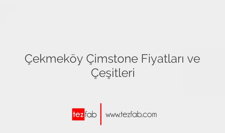 Çekmeköy Çimstone Fiyatları ve Çeşitleri