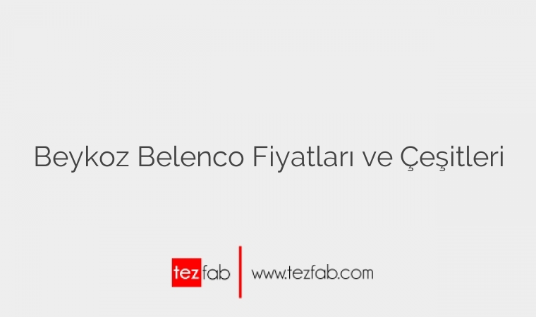 Beykoz Belenco Fiyatları ve Çeşitleri