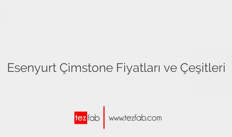 Esenyurt Çimstone Fiyatları ve Çeşitleri