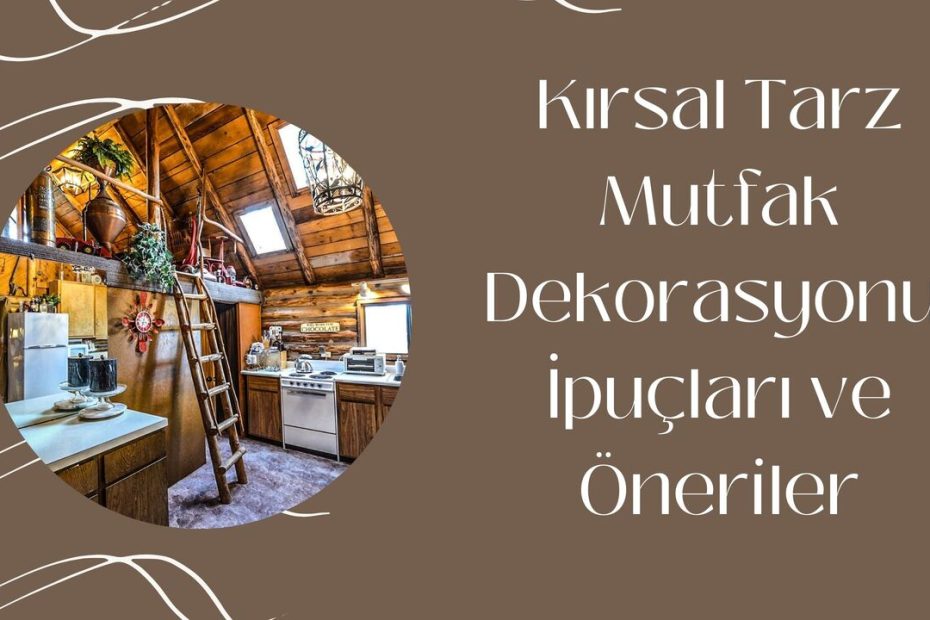 Kırsal Tarz Mutfak Dekorasyonu: İpuçları ve Öneriler Modeli - Tezfab