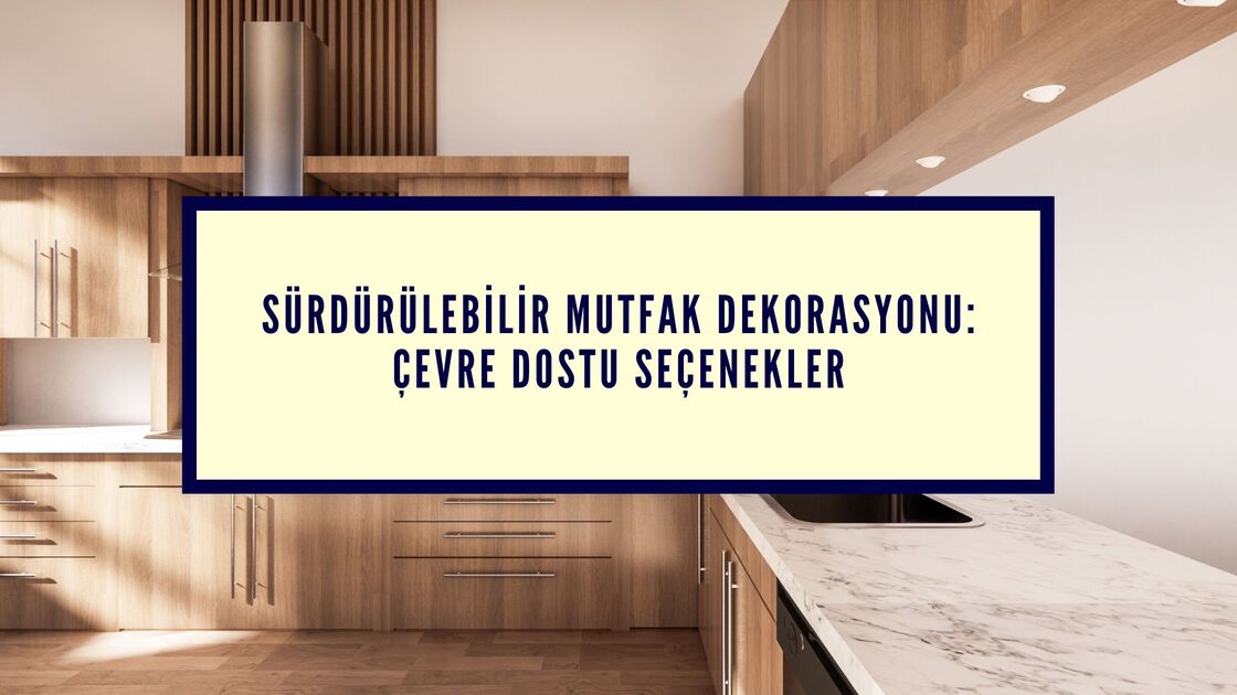 Sürdürülebilir Mutfak Dekorasyonu: Çevre Dostu Seçenekler Modeli - Tezfab