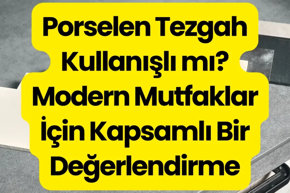 Porselen Tezgah Kullanışlı mı? Artılar, Eksiler ve Kullanıcı Rehberi Modeli - Tezfab
