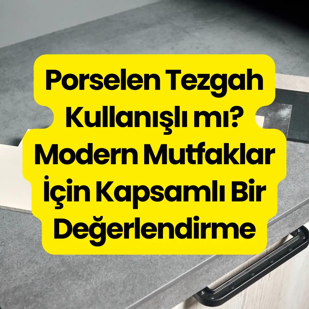 Porselen Tezgah Kullanışlı mı? Artılar, Eksiler ve Kullanıcı Rehberi Modeli - Tezfab